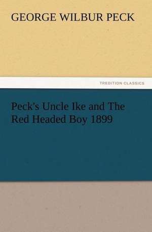 Peck's Uncle Ike and the Red Headed Boy 1899: His Sea Stories de George W. (George Wilbur) Peck