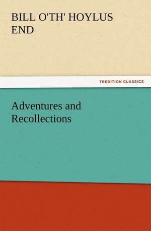 Adventures and Recollections de Bill o'th' Hoylus End