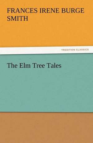 The Elm Tree Tales de F. Irene Burge (Frances Irene Burge) Smith