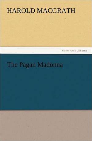 The Pagan Madonna de Harold MacGrath