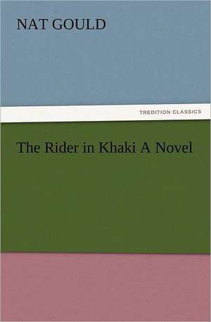 The Rider in Khaki a Novel: New and Old de Nat Gould