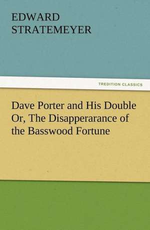 Dave Porter and His Double Or, the Disapperarance of the Basswood Fortune: Buccaneer de Edward Stratemeyer