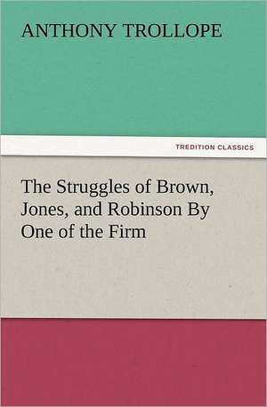 The Struggles of Brown, Jones, and Robinson by One of the Firm: Buccaneer de Anthony Trollope