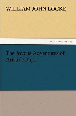 The Joyous Adventures of Aristide Pujol de William John Locke