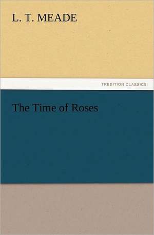 The Time of Roses de L. T. Meade