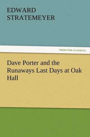 Dave Porter and the Runaways Last Days at Oak Hall de Edward Stratemeyer