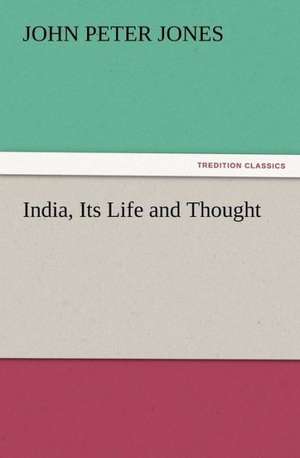 India, Its Life and Thought de John P. (John Peter) Jones