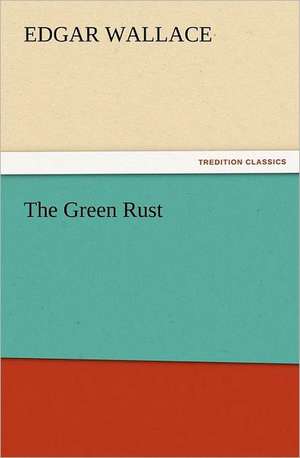 The Green Rust de Edgar Wallace