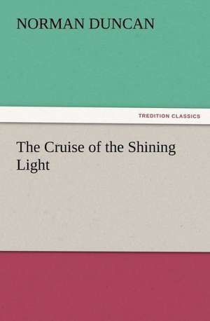 The Cruise of the Shining Light de Norman Duncan