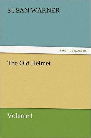 The Old Helmet, Volume I de Susan Warner