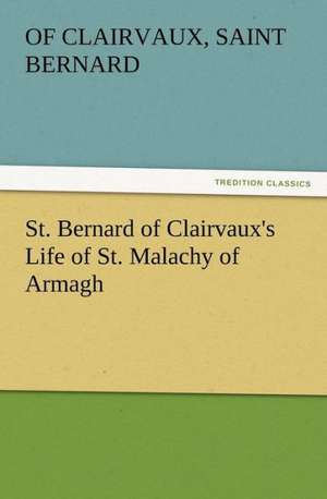 St. Bernard of Clairvaux's Life of St. Malachy of Armagh de Saint Bernard of Clairvaux