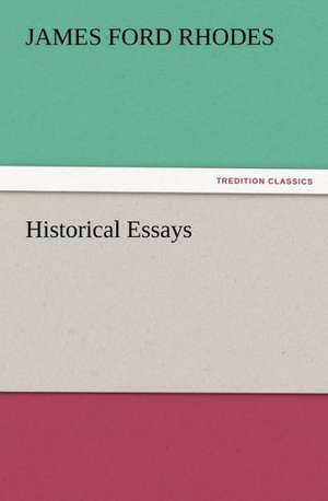 Historical Essays de James Ford Rhodes