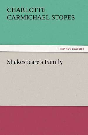 Shakespeare's Family de C. C. (Charlotte Carmichael) Stopes