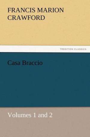 Casa Braccio, Volumes 1 and 2 de F. Marion (Francis Marion) Crawford