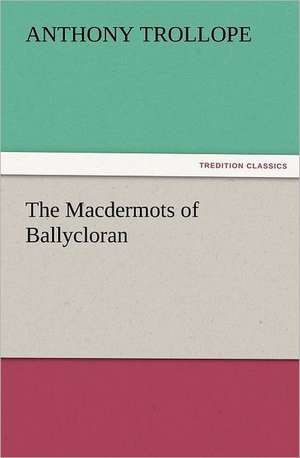 The Macdermots of Ballycloran de Anthony Trollope