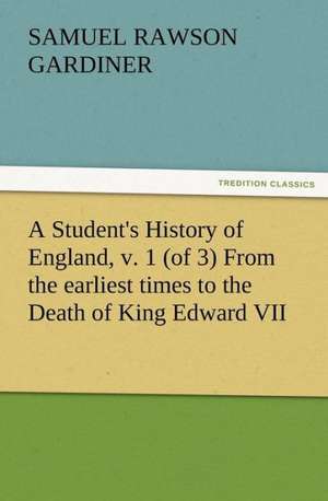 A Student's History of England, V. 1 (of 3) from the Earliest Times to the Death of King Edward VII: A Dangerous and Unnecessary Medicine, How and Why What Medical Writers Say de Samuel Rawson Gardiner