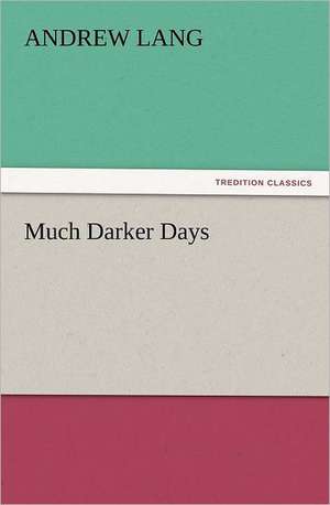 Much Darker Days de Andrew Lang