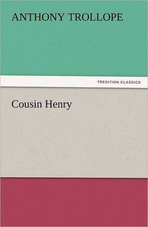 Cousin Henry de Anthony Trollope