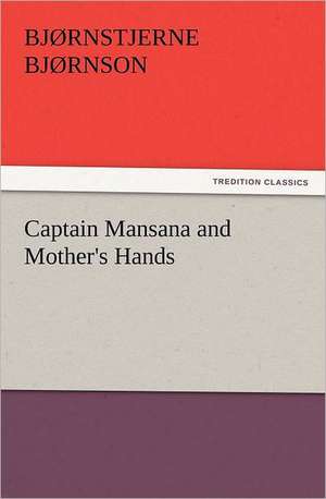 Captain Mansana and Mother's Hands de Bjørnstjerne Bjørnson