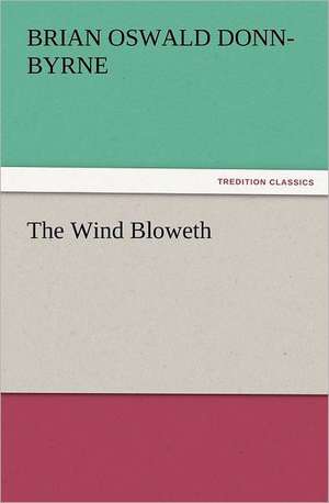 The Wind Bloweth de Brian Oswald Donn-Byrne