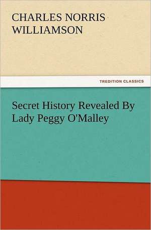 Secret History Revealed by Lady Peggy O'Malley: The Cathedral Church of Norwich a Description of Its Fabric and a Brief History of the Episcopal See de C. N. (Charles Norris) Williamson