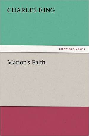 Marion's Faith. de Charles King