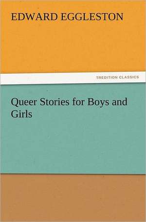 Queer Stories for Boys and Girls de Edward Eggleston