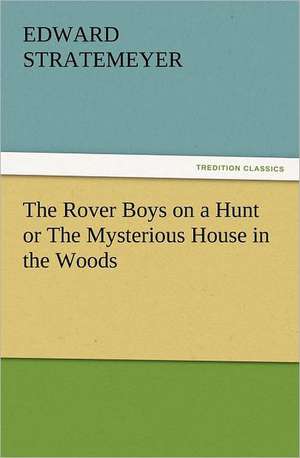 The Rover Boys on a Hunt or the Mysterious House in the Woods: The Cathedral Church of Norwich a Description of Its Fabric and a Brief History of the Episcopal See de Edward Stratemeyer