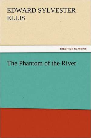 The Phantom of the River de Edward Sylvester Ellis