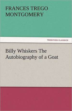 Billy Whiskers the Autobiography of a Goat: The Cathedral Church of Norwich a Description of Its Fabric and a Brief History of the Episcopal See de Frances Trego Montgomery