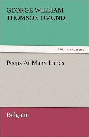 Peeps at Many Lands: Belgium de George W. T. (George William Thomson) Omond