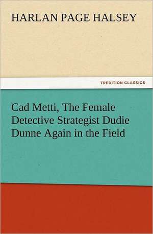 CAD Metti, the Female Detective Strategist Dudie Dunne Again in the Field: The Cathedral Church of Salisbury a Description of Its Fabric and a Brief History of the See of Sarum de Harlan Page Halsey