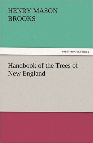 Handbook of the Trees of New England de Henry M. (Henry Mason) Brooks