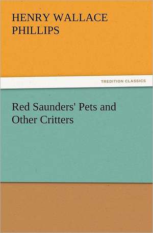 Red Saunders' Pets and Other Critters de Henry Wallace Phillips