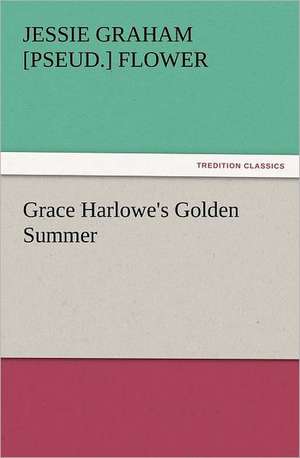 Grace Harlowe's Golden Summer de Jessie Graham [pseud. ] Flower