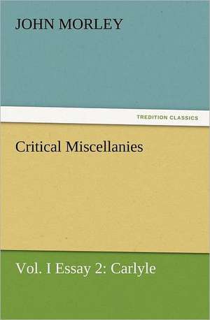 Critical Miscellanies, Vol. I Essay 2: Carlyle de John Morley