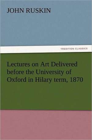 Lectures on Art Delivered Before the University of Oxford in Hilary Term, 1870: Robespierre de John Ruskin