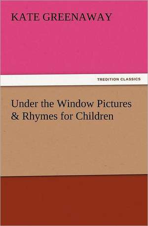 Under the Window Pictures & Rhymes for Children de Kate Greenaway