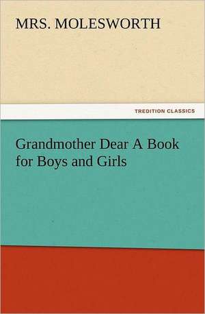 Grandmother Dear a Book for Boys and Girls: The Book of Title-Pages de Mrs. Molesworth