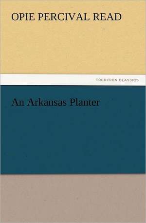 An Arkansas Planter de Opie Percival Read