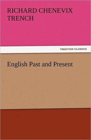 English Past and Present de Richard Chenevix Trench