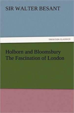 Holborn and Bloomsbury the Fascination of London: Wimborne Minster and Christchurch Priory a Short History of Their Foundation and a Description of Their Buildings de Sir Walter Besant