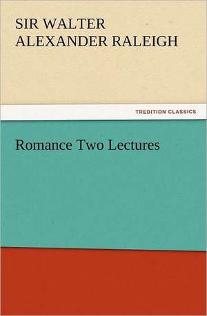 Romance Two Lectures de Sir Walter Alexander Raleigh