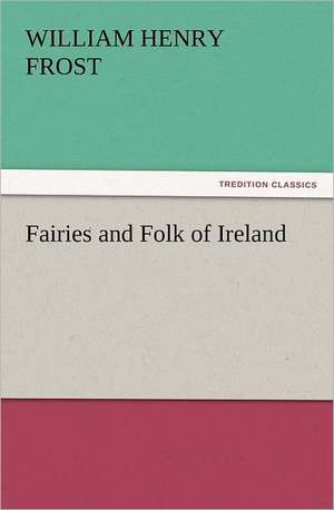 Fairies and Folk of Ireland de William Henry Frost