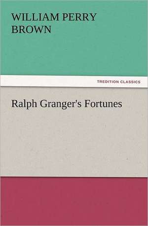 Ralph Granger's Fortunes de William Perry Brown