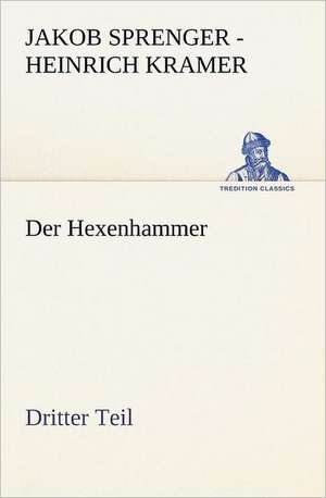 Der Hexenhammer. Dritter Teil de Jakob Sprenger - Heinrich Kramer (Institoris)