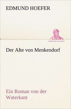 Der Alte Von Menkendorf: A History of the Great Railroad Adventure de Edmund Hoefer