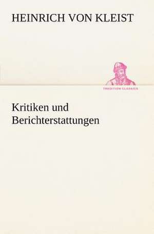 Kritiken Und Berichterstattungen: A History of the Great Railroad Adventure de Heinrich von Kleist