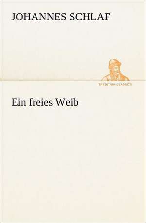 Ein Freies Weib: Margarete Thesing) de Johannes Schlaf