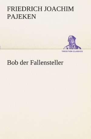 Bob Der Fallensteller: Margarete Thesing) de Friedrich Joachim Pajeken